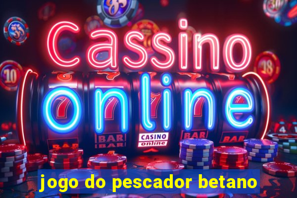 jogo do pescador betano